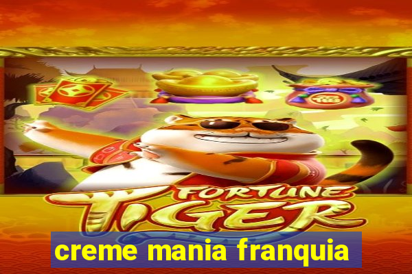 creme mania franquia